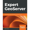Expert GeoServer: Build and secure advanced interfaces and interactive maps