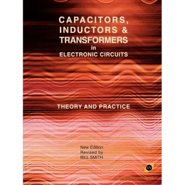 Capacitors, Inductors and Transformers in Electronic Circuits (Analog Electronics Series)