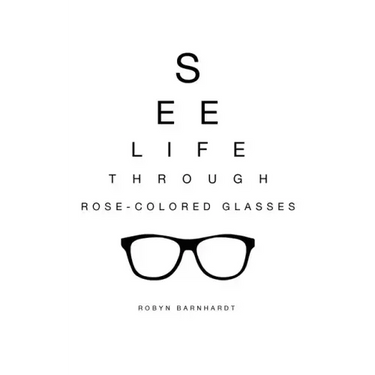 See Life Through Rose-Colored Glasses