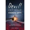 Devil! GET YOUR HANDS OFF!: 6 Strategies To Snatch Your Kids Out Of Deception