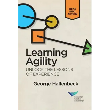 Learning Agility: Unlock the Lessons of Experience