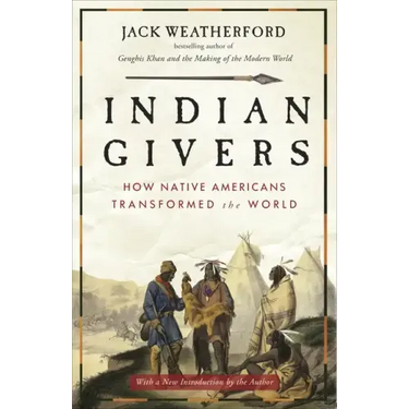 Indian Givers: How Native Americans Transformed the World
