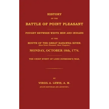 History of the Battle of Point Pleasant Fought Between White Men and Indians at the Mouth of the Great Kanawha River (Now Point Pleasant, West ... 177