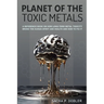 Planet of the Toxic Metals