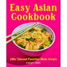 Easy Asian Cookbook: 100+ Takeout Favorites Made Simple
