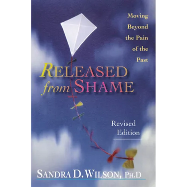 Released from Shame: Moving Beyond the Pain of the Past