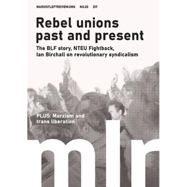 Marxist Left Review #20: Rebel Unions Past and Present