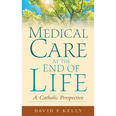 Medical Care at the End of Life: A Catholic Perspective
