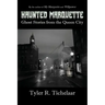 Haunted Marquette: Ghost Stories from the Queen City