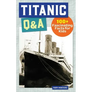 Titanic Q&A: 175+ Fascinating Facts for Kids