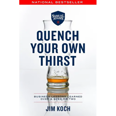 Quench Your Own Thirst: Business Lessons Learned Over a Beer or Two