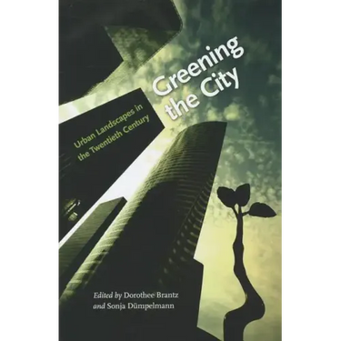 Greening the City: Urban Landscapes in the Twentieth Century