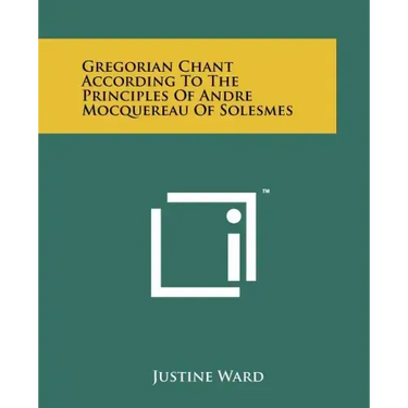 Gregorian Chant According To The Principles Of Andre Mocquereau Of Solesmes