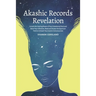 Akashic Records Revelation: Unlock the Healing Power of Your Untethered Soul and Raise Your Vibration, Read and Access the Quantum Field to Unleas