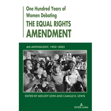 One Hundred Years of Women Debating the Equal Rights Amendment: An Anthology, 1923-2023