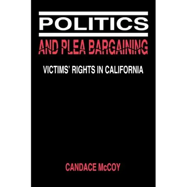 Politics and Plea Bargaining: Victims' Rights in California