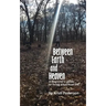 Between Earth and Heaven...a beginners guide to a spiritual life