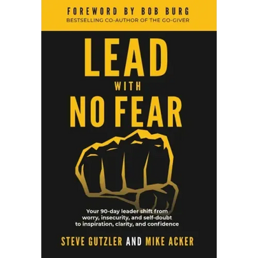 Lead With No Fear: Your 90-day leader shift from worry, insecurity, and self-doubt to inspiration, clarity, and confidence