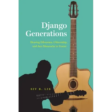 Django Generations: Hearing Ethnorace, Citizenship, and Jazz Manouche in France