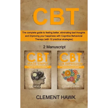 CBT: The complete guide to feeling better, eliminating bad thoughts and improving your happiness with Cognitive Behavioral