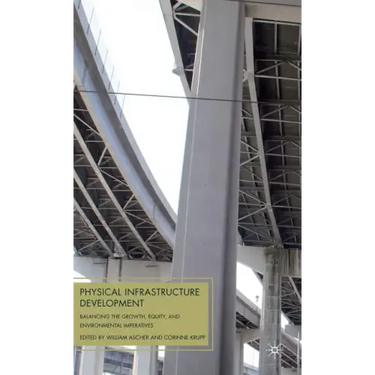 Physical Infrastructure Development: Balancing the Growth, Equity, and Environmental Imperatives