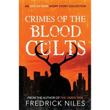 Crimes of the Blood Cults: An Occult Noir Short Story Collection