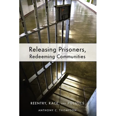 Releasing Prisoners, Redeeming Communities: Reentry, Race, and Politics