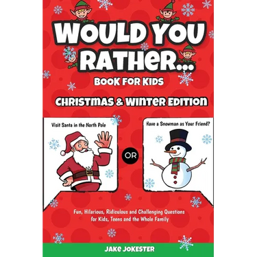 Would You Rather Book for Kids: Christmas & Winter Edition - Fun, Hilarious, Ridiculous and Challenging Questions for Kids, Teens and the Whole Family