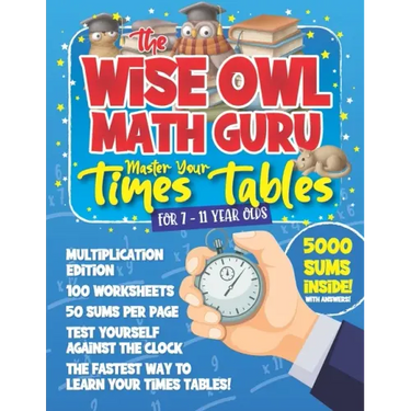 The Wise Owl Math Guru Master Your Times Tables For 7 to 11 Year Olds: Multiplication Activity Book For Children To Practice Multiplication - 5000 Sum