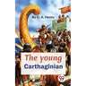 The Young Carthaginian A story Of The Times Of Hannibal