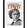 The Indomitable Spirit of Edmonia Lewis.: A Narrative Biography