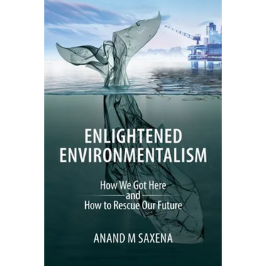 Enlightened Environmentalism: How We Got Here and How to Rescue Our Future