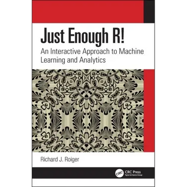 Just Enough R!: An Interactive Approach to Machine Learning and Analytics