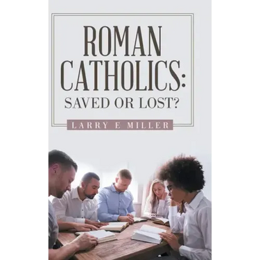 Roman Catholics: Saved or Lost?