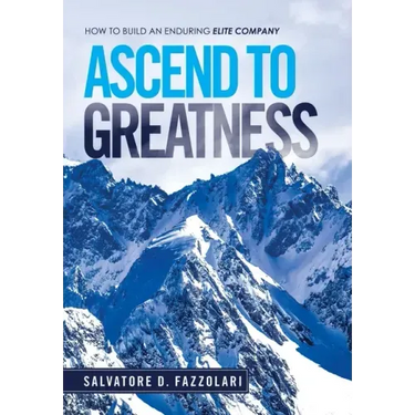 Ascend to Greatness: How to Build an Enduring Elite Company