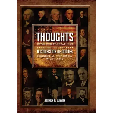 Thoughts from our Forefathers: A Collection of Quotes Connecting Yesterday with Today