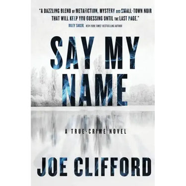 Say My Name: A True-Crime Novel