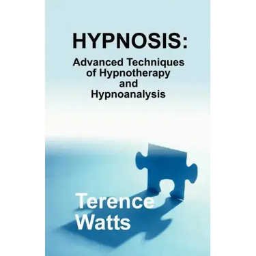 Hypnosis: Advanced Techniques of Hypnotherapy and Hypnoanalysis