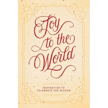 Joy to the World: Inspiration to Celebrate the Season