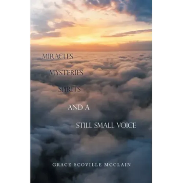 Miracles Mysteries Spirits and a Still Small Voice