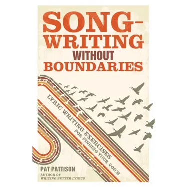 Songwriting Without Boundaries: Lyric Writing Exercises for Finding Your Voice