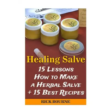 Healing Salve: 15 Lessons How to Make a Herbal Salve + 15 Best Recipes