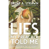 Lies My Preacher Told Me: An Honest Look at the Old Testament