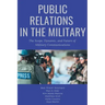 Public Relations in the Military: The Scope, Dynamic, and Future of Military Communications