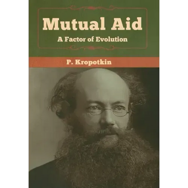 Mutual Aid: A Factor of Evolution