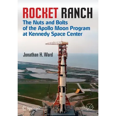 Rocket Ranch: The Nuts and Bolts of the Apollo Moon Program at Kennedy Space Center