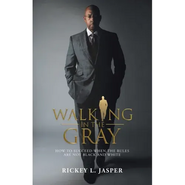 Walking in the Gray: How to Succeed When the Rules Are Not Black and White