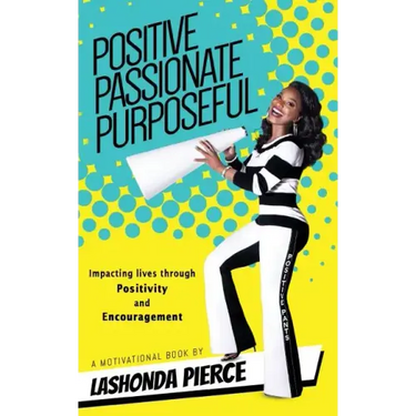Positive, Passionate, Purposeful: Impacting Lives Through Positivity and Encouragement