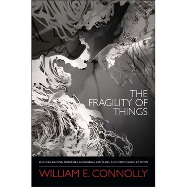 The Fragility of Things: Self-Organizing Processes, Neoliberal Fantasies, and Democratic Activism