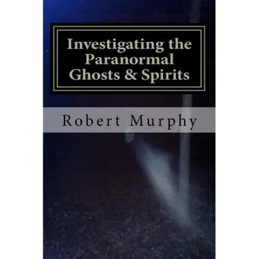 Investigating the Paranormal Ghosts and Spirits